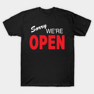 Sorry We're open T-Shirt